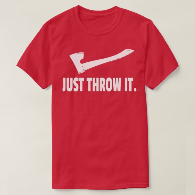 axe throwing t just throw it white design T-Shirt (Design Front)