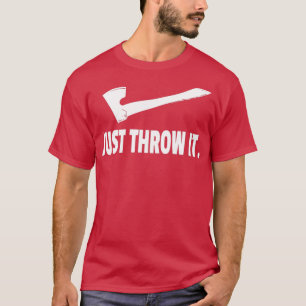 axe throwing t just throw it white design T-Shirt