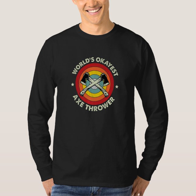 Axe Throwing Worldu2019s Okayest Axe Thrower Hatch T-Shirt (Front)