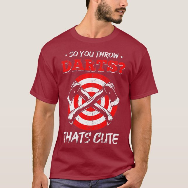 Axe Throwing You Throw Darts Axe Throwers T-Shirt (Front)
