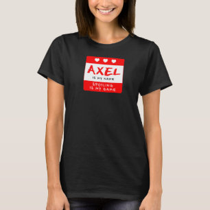 Axel Is My Name Personalised Nickname Custom Alias T-Shirt