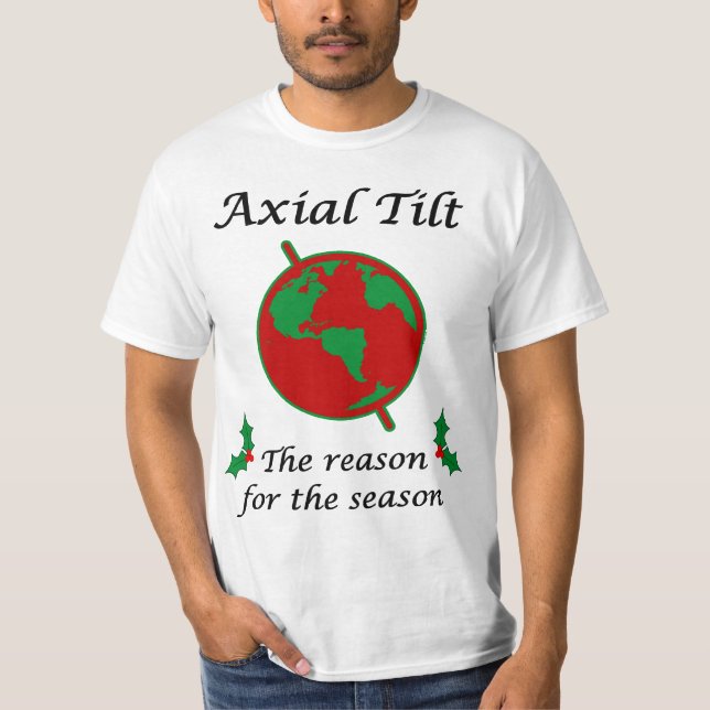 Axial Tilt Reason for the Season T-Shirt (Front)
