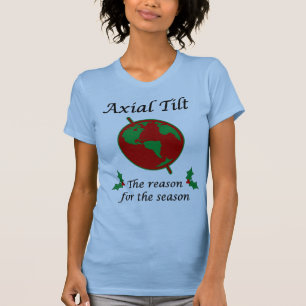 Axial Tilt Reason for the Season T-Shirt