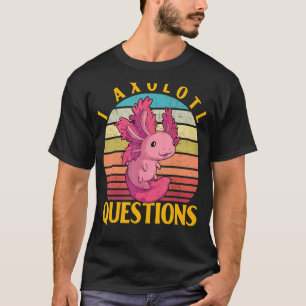 Axolotl Amphibian  Sayings 10 T-Shirt
