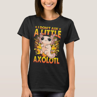 Axolotl Amphibian Sayings 6 T-Shirt
