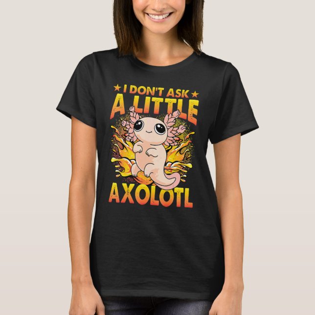 Axolotl Amphibian  Sayings 6 T-Shirt (Front)