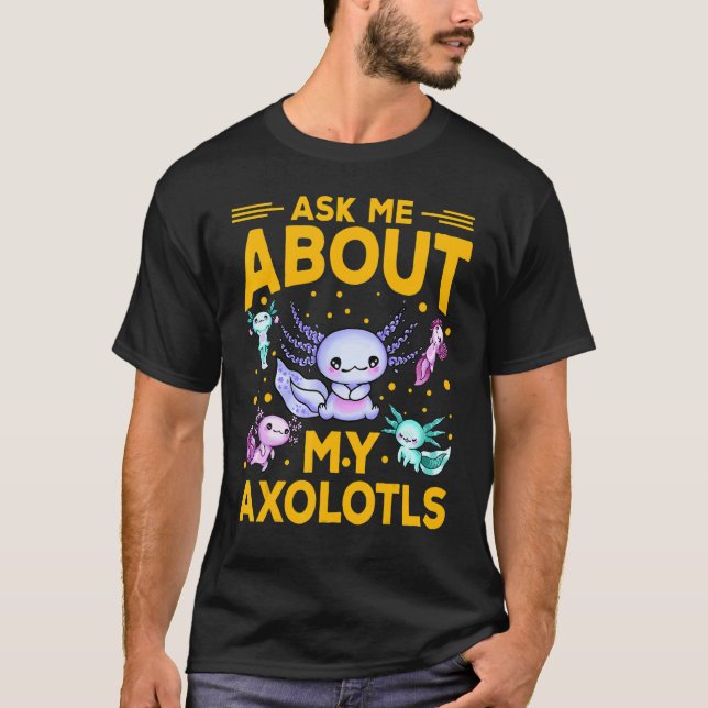 Axolotl Amphibian   Sayings T-Shirt (Front)