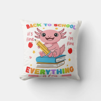 Axolotl Back 2 School Its Fine Im Fine Everything Cushion
