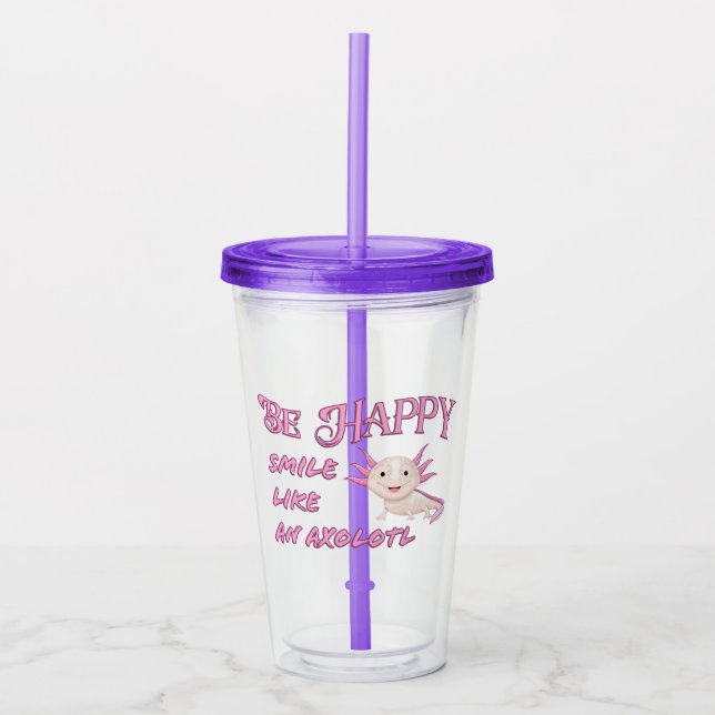 Axolotl - Be Happy and Smile tumbler with straw (Front)