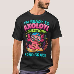 Axolotl First Day Of 2Nd Grade Questions Ready  T-Shirt