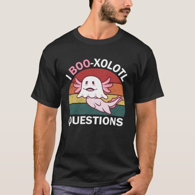 Axolotl Halloween I Boo xolotl Questions Boo Axolo T-Shirt (Front)