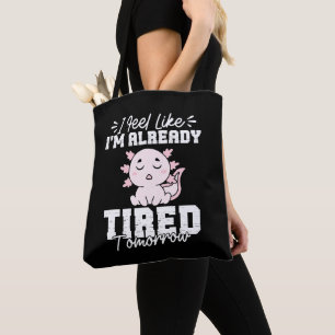 Axolotl I Feel Like I'm already tired Tomorrow Tote Bag