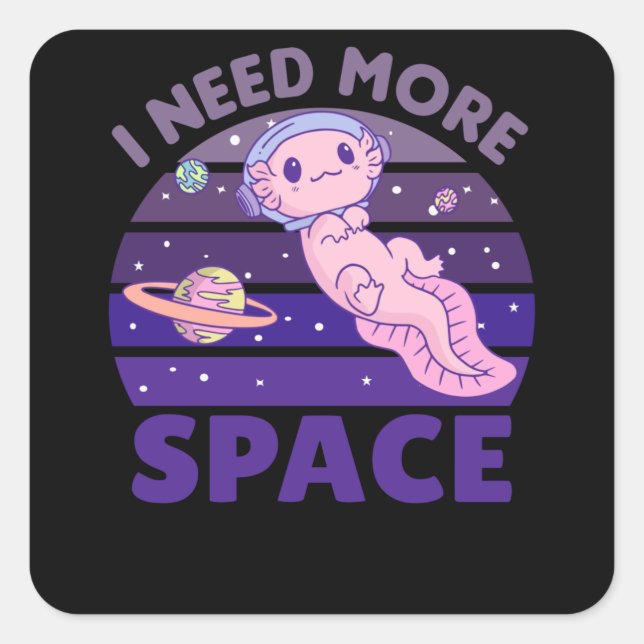 Axolotl I Need More Space Astronaut Square Sticker (Front)
