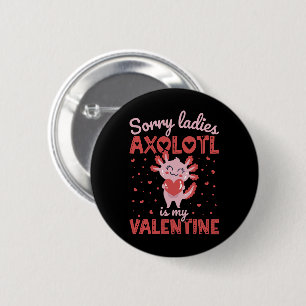 Axolotl is my valentine 6 cm round badge