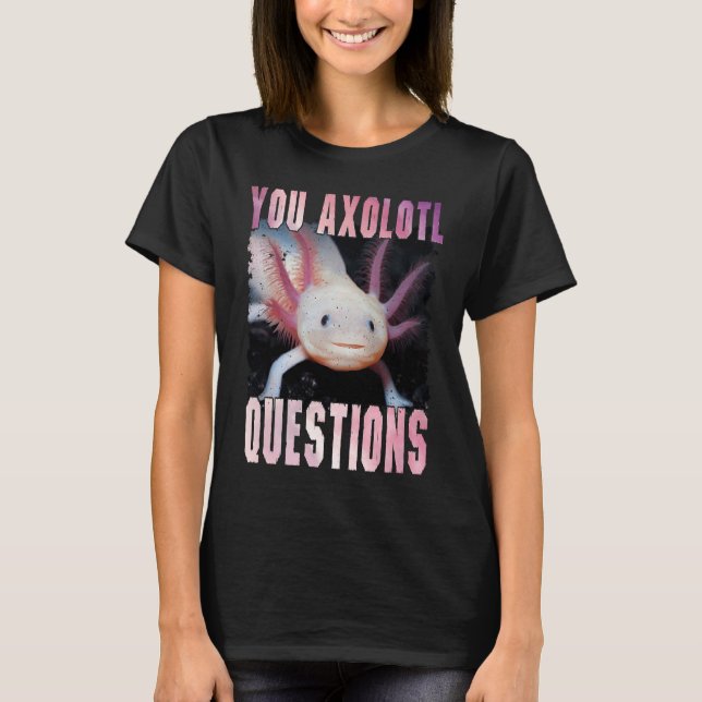 Axolotl is the women Kids who love Axolotl T-Shirt (Front)