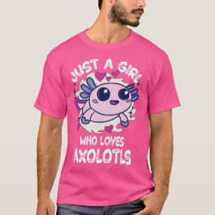 Axolotl Just a Girl Who Loves Axolotls Axolotl Lo T-Shirt