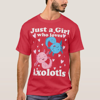 Axolotl Just a Girl Who Loves Axolotls Axolotl Lov T-Shirt