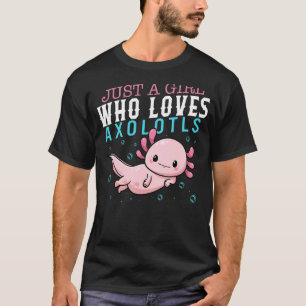 Axolotl Just A Girl Who Loves Axolotls Salamander T-Shirt