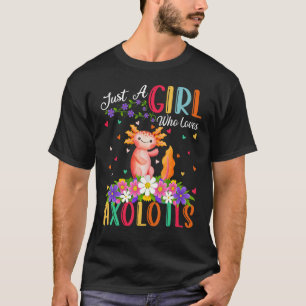 Axolotl Just A Girl Who Loves Axolotls T-Shirt