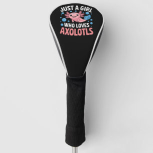 Axolotl Kawaii Just A Girl Who Loves Axolotls  Golf Head Cover