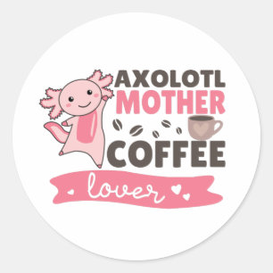 Axolotl Mother Coffee Lovers Sweet Axolotls Classi Classic Round Sticker