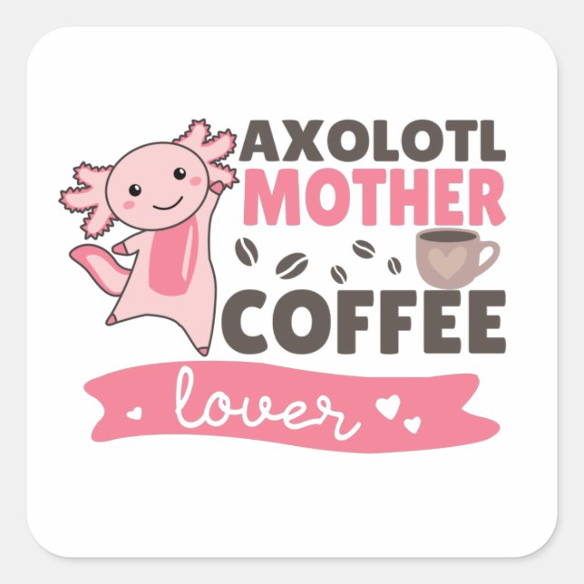 Axolotl Mother Coffee Lovers Sweet Axolotls Square Square Sticker (Front)