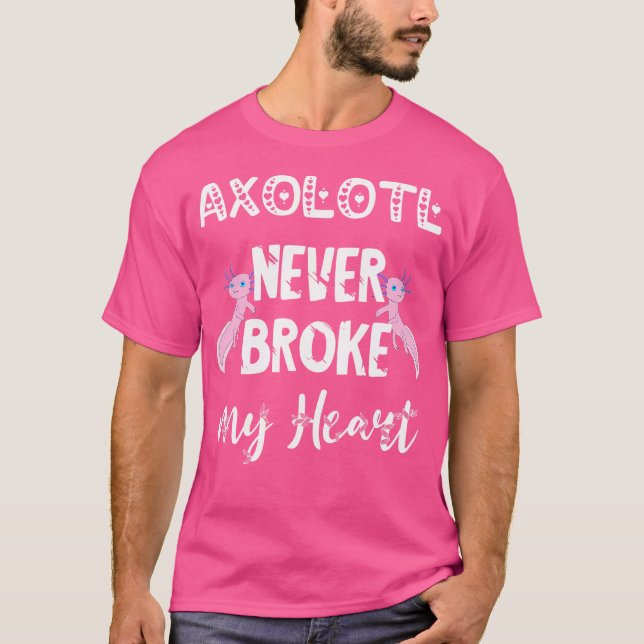 Axolotl Never Broke My Heart Kawaii Cute Mexican S T-Shirt (Front)