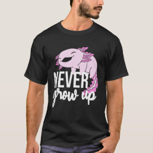 Axolotl Never Grow Up For Salamander T-Shirt