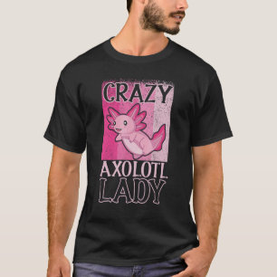  Axolotl Owner Crazy Axolotl Lady T-Shirt