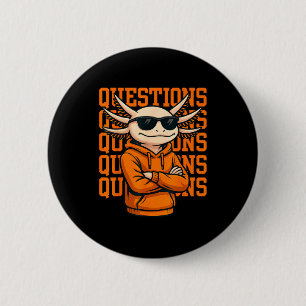 Axolotl Questions Tee Cool Axolotl Hoodie Streetwe 6 Cm Round Badge