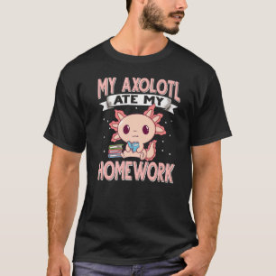Axolotl School Nerd My Axolotl Ate My Homework   T-Shirt