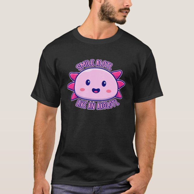 Axolotl Smilealotl Like An Axolotl Endangered Axol T-Shirt (Front)