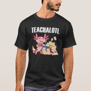 Axolotl Teacher Teachalotl  Teacher  1 T-Shirt