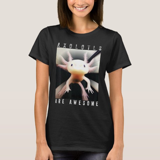 Axolotls Are Awesome Cute Pink Axolotl Who Loves A T-Shirt (Front)