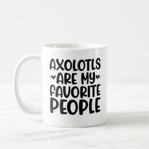Axolotls Are My Favourite People Coffee Mug