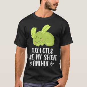 Axolotls Are My Spirit Animal T-Shirt