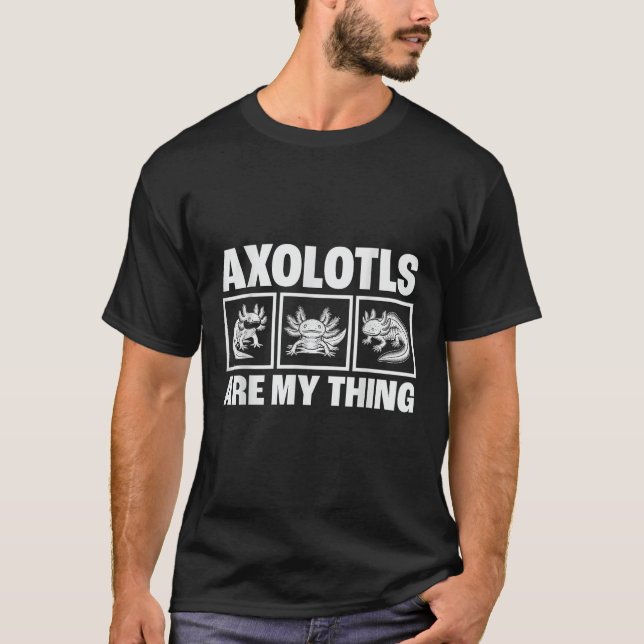 Axolotls Are My Thing Funny Women Men Kids Axolotl T-Shirt (Front)