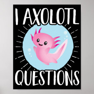Axolotls I Axolotl Questions Kawaii Poster