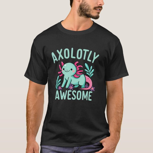 Axolotly Awesome Funny Cute Axolotl T-Shirt (Front)