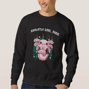 Axolotly Cool Dude Axolotl Salamander Axolotl Pet Sweatshirt