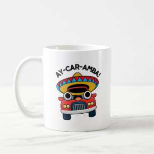 Ay-Car-Amba Funny Mexican Car Pun  Coffee Mug