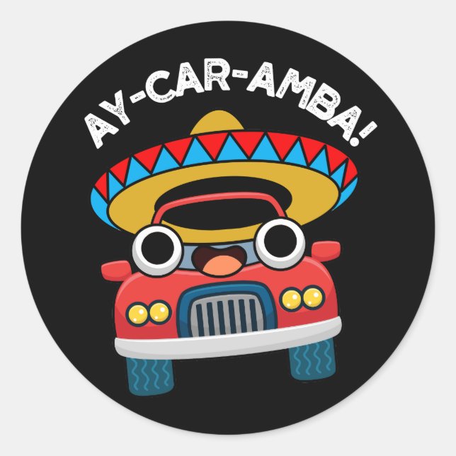 Ay-Car-Amba Funny Mexican Car Pun Dark BG Classic Round Sticker (Front)