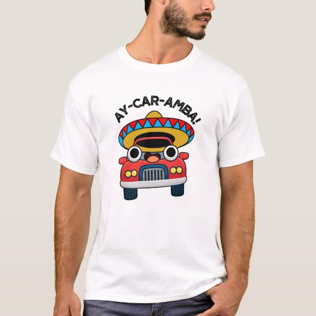 Ay-Car-Amba Funny Mexican Car Pun  T-Shirt (Front)
