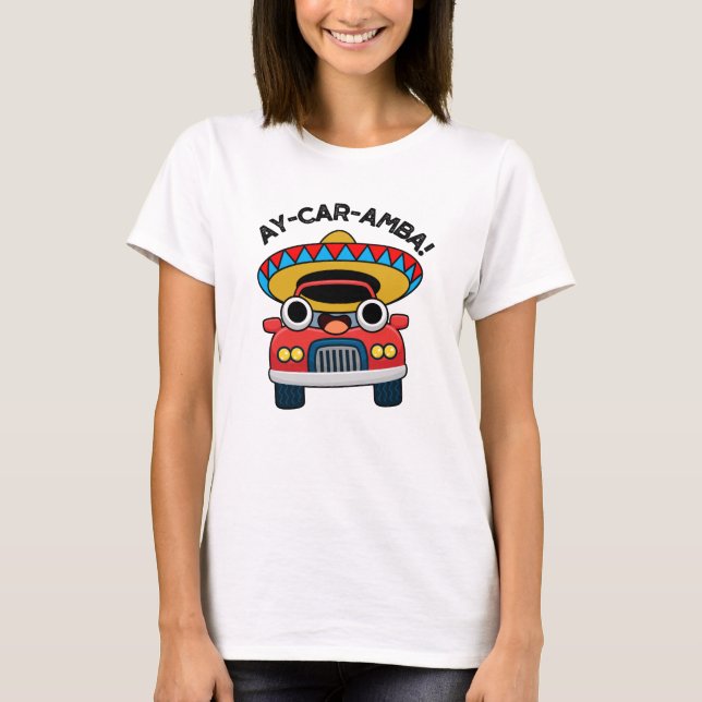 Ay-Car-Amba Funny Mexican Car Pun  T-Shirt (Front)