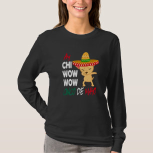 Ay Chi Wow Wow Mexican Chihuahua Dog Cinco De Mayo T-Shirt