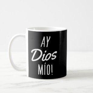 Ay Dios Mio Funny Mexican Quote Spanish Coffee Mug
