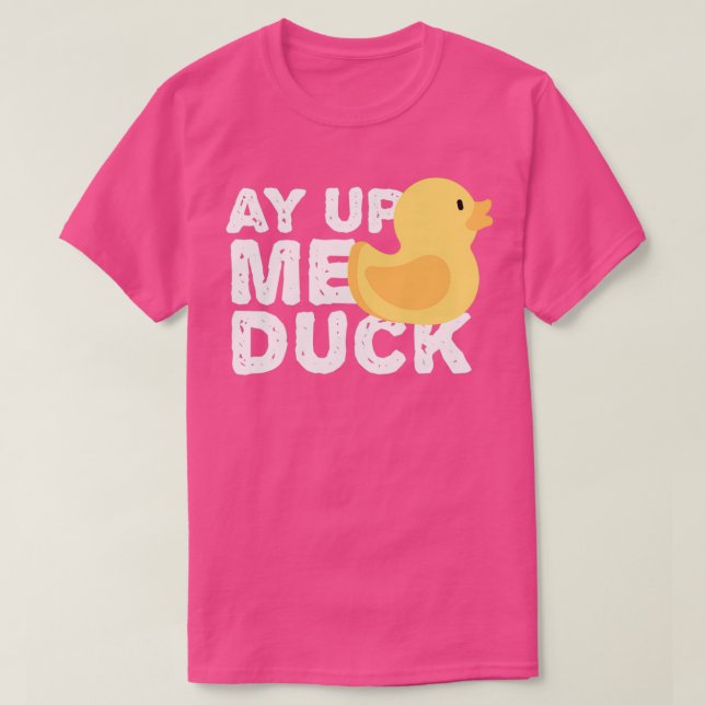 ay up me duck 1 T-Shirt (Design Front)