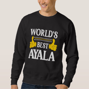 Ayala Surname Funny Team Family Last Name World's  Sweatshirt