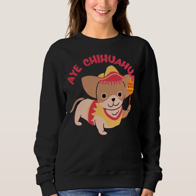 Aye Chihuahua Sweatshirt (Front)