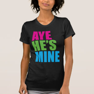 Aye He's Mine Retro Funny t shirt